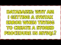 Databases Why am I getting a syntax error when trying to create a stored procedure in MySQL
