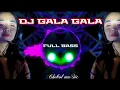 Download Lagu DJ GALA GALA FULL BASS JEDUG -(REMIX TERBARU)2025