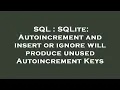 SQL SQLite Autoincrement and insert or ignore will produce unused Autoincrement Keys
