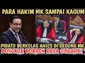 HAKIM SAMPAI KAGUM,,, PIDATO BERKELAS DUNIA ANIES DI GEDUNG MK !! OLIGARKI KETAR-KETIR