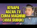 Kenapa adzan tv cuma Maghrib sama Subuh doang?