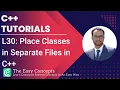 C Tutorials L30 Place Classes in Separate Files in C Header and Source The Easy Concepts