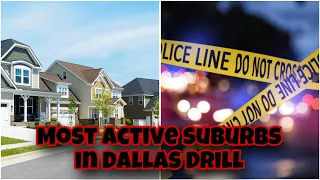 Most ACTIVE SUBURBS in Dallas Drill