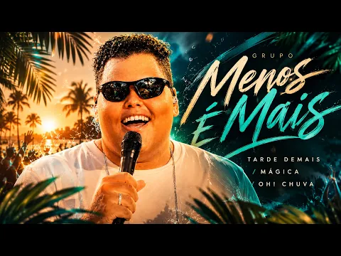 Clipe de Tarde Demais / Mágica / Oh! Chuva - Grupo Menos É Mais