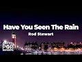 Download Lagu Rod Stewart - Have You Seen The Rain (Lyrics)
