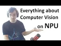 Computer Vision on NPU - all you need to know