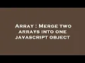 Array Merge two arrays into one javascript object