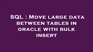 SQL Move large data between tables in oracle with bulk insert