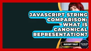 JavaScript String Comparison What Is Canonical Representation - JavaScript Toolkit