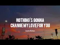 Download Lagu Nothing's Gonna Change My Love For You - Justin Bieber (Lyrics)