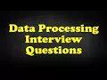 Data Processing Interview Questions