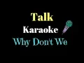 Talk - Why Don't We (Karaoke Piano)
