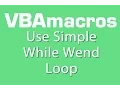 Use Simple While Wend Loop - VBA Macros