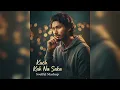 Lagu Kuch Kah Na Saka | Soulful Mashup| Official Audio Song