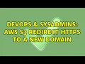 DevOps SysAdmins AWS S3 redirect https to a new domain
