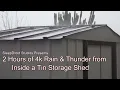 ►4k Video. 2 hours of Heavy Rain and Thunder on a metal roof storage shed. Rain on a TIn Roof