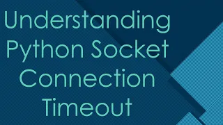 Understanding Python Socket Connection Timeout