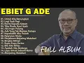 Best Of Ebiet G Ade:  Full Album - Tembang Kenangan