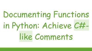 Documenting Functions in Python Achieve C -like Comments