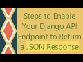 Steps to Enable Your Django API Endpoint to Return a JSON Response
