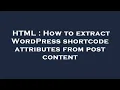 HTML How to extract WordPress shortcode attributes from post content