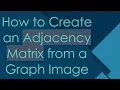How to Create an Adjacency Matrix from a Graph Image