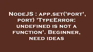 NodeJS app set port port TypeError undefined is not a function Beginner need ideas
