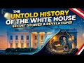 The Untold History of the White House Hidden Secrets Dark Truths