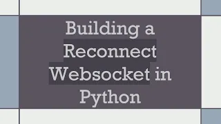 Building a Reconnect Websocket in Python