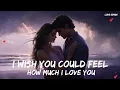 Download Lagu 💜 I Wish You Could Feel How Much I Love You 💜 A Magical Romantic English Love Song 🎵🎵