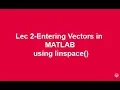 Lec 2-Entering Vectors in MATLAB using linspace