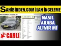 CANLI YAYIN - Sahibinden 2 El Otomobil Ilanlari Inceleme Nasil Araba ve Alinir Mi 12 Mayis 2025