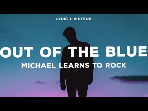 Download MP3 [Lyrics & Vietsub] Michael Learns To Rock - Out Of The Blue