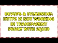 DevOps SysAdmins HTTPS is not working in transparent proxy with Squid