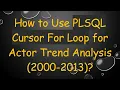 How to Use PLSQL Cursor For Loop for Actor Trend Analysis 2000-2013