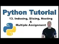 Python Tutorial for Beginners p 13 Indexing Slicing Nesting Multiple Assignment