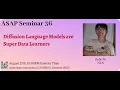 Diffusion Language Models are Super Data Learners - Jinjie Ni ASAP 36