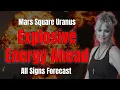 Explosive Energy Ahead Mars Square Uranus All Signs
