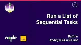Run a Sequential List of Async Tasks Build a Node js CLI with Ace