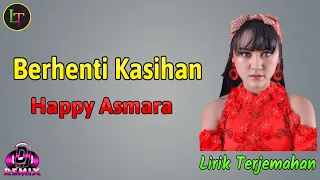 Download Berhenti Kasihan - Happy Asmara - Lirik \u0026 Terjemahan (DJ Remix) MP3