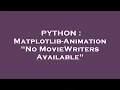 PYTHON Matplotlib-Animation No MovieWriters Available