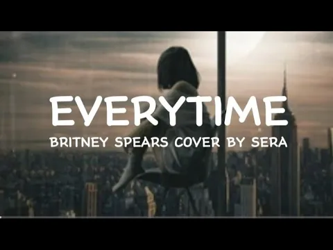 Download MP3 Everytime lirik ( Cover by Sera)