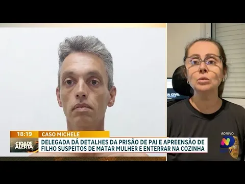 Delegada detalha prisão de pai e filho suspeitos no caso Michele