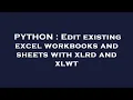 PYTHON Edit existing excel workbooks and sheets with xlrd and xlwt