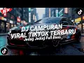 DJ CAMPURAN VIRAL TIK TOK 2025 JEDAG JEDUG FULL BASS TERBARU