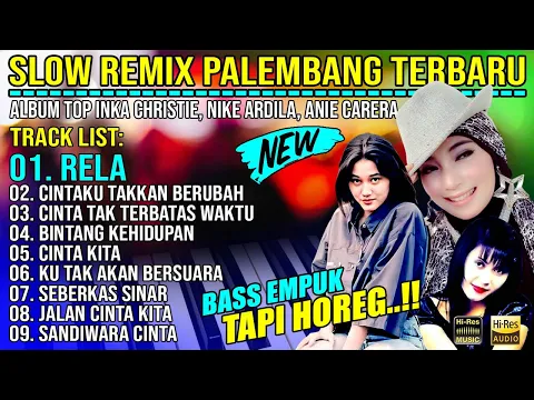 Download MP3 SLOW REMIX PALEMBANG || ALBUM TOP INKA CHRESTIE - NIKE ARDILA   ANIE CARERA || BASS EMPUK TAPI HOREG