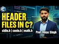 42 What Are Header Files Header Files in C Header Files Tutorial In Hindi By Vikas Singh