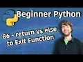 Beginner Python Tutorial 86 - return vs else to Exit Function