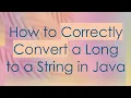 How to Correctly Convert a Long to a String in Java