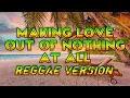 Download Lagu MAKING LOVE OUT OF NOTHING AT ALL - REGGAE REMIX [[ DJ SOYMIX ]]